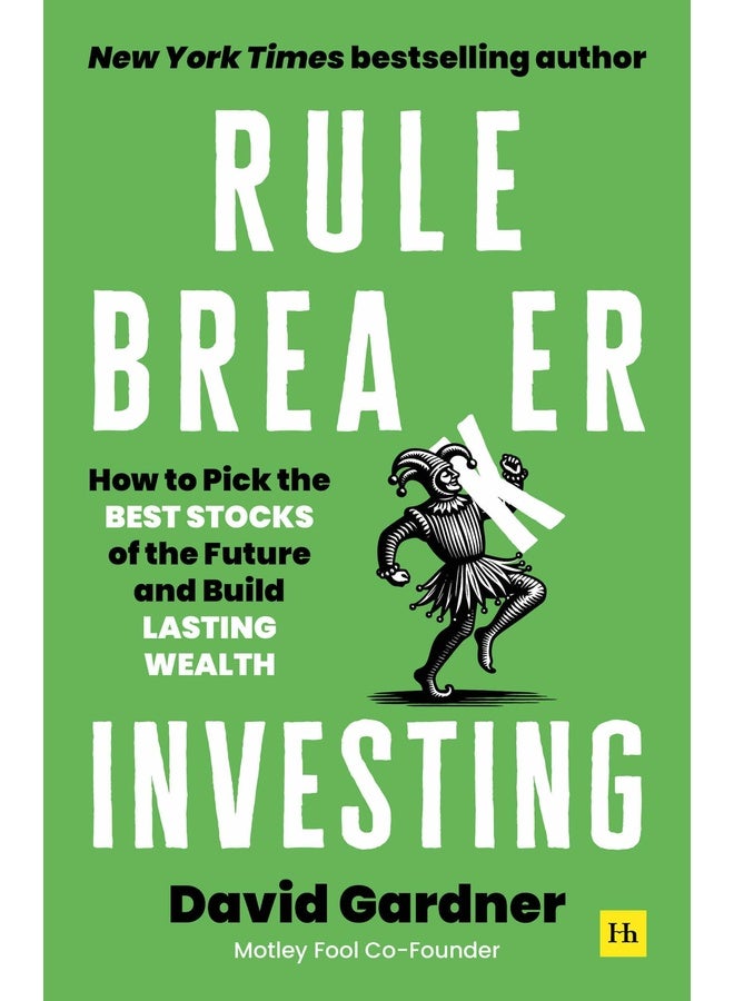 Rule Breaker Investing: How to Pick the Best Stocks of the Future and Build Lasting Wealth – Written By The Co-Founder Of The Motley Fool